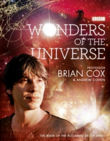 Wonders of the Universe - Professor Brian Cox; Andrew Cohen (Hardback) 03-03-2011 Short-listed for Galaxy National Book Awards: More4 Popular Non-Fiction Book of the Year 2011.