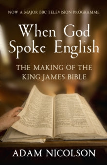 When God Spoke English: The Making of the King James Bible - Adam Nicolson (Paperback) 03-02-2011 