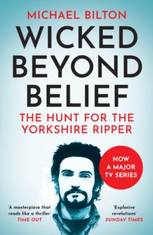 Wicked Beyond Belief: The Hunt for the Yorkshire Ripper - Michael Bilton (Paperback) 15-04-2012 