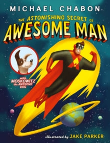The Astonishing Secret of Awesome Man - Michael Chabon; Jake Parker (Paperback) 01-03-2012 