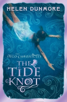 The Ingo Chronicles Book 2 The Tide Knot (The Ingo Chronicles, Book 2) - Helen Dunmore (Paperback) 05-07-2012 