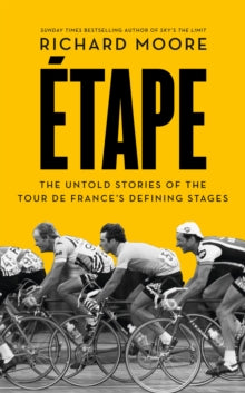 Etape: The untold stories of the Tour de France's defining stages - Richard Moore (Paperback) 04-06-2015 