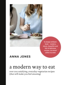 A Modern Way to Eat: Over 200 satisfying, everyday vegetarian recipes (that will make you feel amazing) - Anna Jones; Jamie Oliver (Hardback) 19-06-2014 
