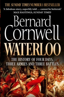Waterloo: The History of Four Days, Three Armies and Three Battles - Bernard Cornwell (Paperback) 07-05-2015 