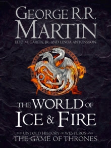 The World of Ice and Fire: The Untold History of Westeros and the Game of Thrones - George R.R. Martin; Elio M. Garcia Jr.; Linda Antonsson (Hardback) 28-10-2014 