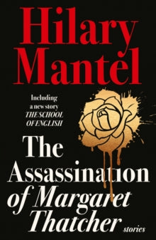 The Assassination of Margaret Thatcher - Hilary Mantel (Paperback) 21-05-2015 