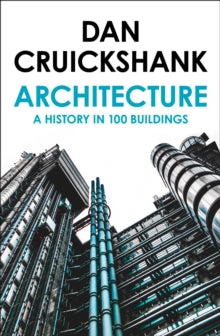 Architecture: A History in 100 Buildings - Dan Cruickshank (Paperback) 02-05-2019 