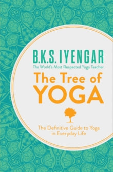 The Tree of Yoga: The Definitive Guide to Yoga in Everyday Life - B.K.S. Iyengar (Paperback) 03-01-2013 