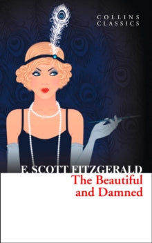 Collins Classics  The Beautiful and Damned (Collins Classics) - F. Scott Fitzgerald (Paperback) 03-01-2013 