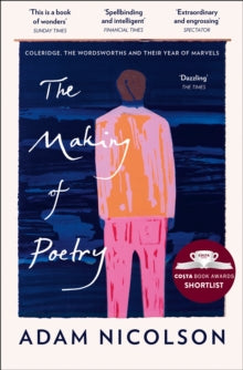 The Making of Poetry: Coleridge, the Wordsworths and Their Year of Marvels - Adam Nicolson (Paperback) 06-02-2020 