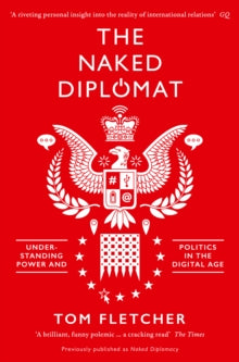 The Naked Diplomat: Understanding Power and Politics in the Digital Age - Tom Fletcher (Paperback) 23-03-2017 