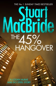 The 45% Hangover [A Logan and Steel novella] - Stuart MacBride (Paperback) 01-01-2015 