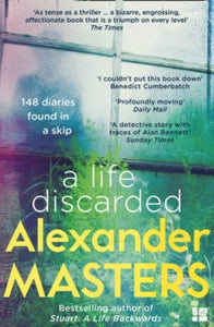 A Life Discarded: 148 Diaries Found in a Skip - Alexander Masters (Paperback) 23-02-2017 