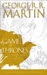 A Song of Ice and Fire  A Game of Thrones: Graphic Novel, Volume Four (A Song of Ice and Fire) - George R.R. Martin; Tommy Patterson (Hardback) 07-05-2015 
