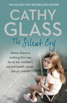 The Silent Cry: There is little Kim can do as her mother's mental health spirals out of control - Cathy Glass (Paperback) 25-02-2016 