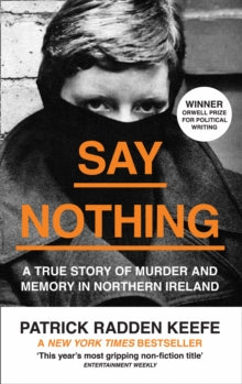 Say Nothing: A True Story Of Murder and Memory In Northern Ireland - Patrick Radden Keefe (Paperback) 22-08-2019 