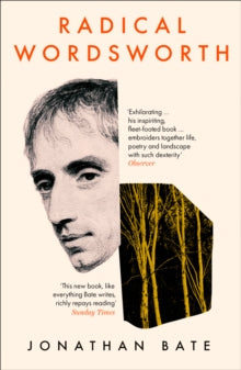 Radical Wordsworth: The Poet Who Changed the World - Jonathan Bate (Paperback) 01-04-2021 