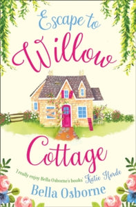 Willow Cottage Series  Escape to Willow Cottage (Willow Cottage Series) - Bella Osborne (Paperback) 10-08-2017 