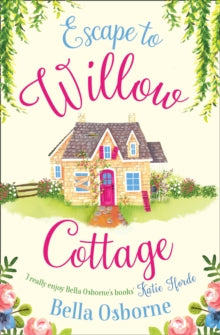 Willow Cottage Series  Escape to Willow Cottage (Willow Cottage Series) - Bella Osborne (Paperback) 10-08-2017 