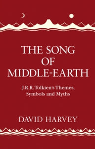 The Song of Middle-earth: J. R. R. Tolkien's Themes, Symbols and Myths - David Harvey (Hardback) 10-08-2017 