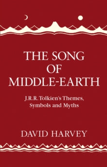 The Song of Middle-earth: J. R. R. Tolkien's Themes, Symbols and Myths - David Harvey (Hardback) 10-08-2017 