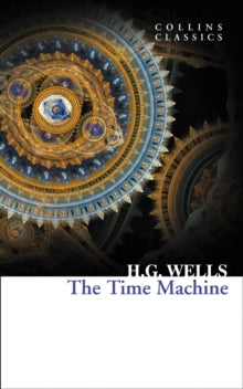 Collins Classics  The Time Machine (Collins Classics) - H. G. Wells (Paperback) 26-01-2017 