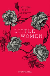 Collins Classics  Little Women (Collins Classics) - Louisa May Alcott (Paperback) 01-06-2017 