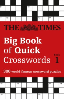 The Times Crosswords  The Times Big Book of Quick Crosswords 1: 300 world-famous crossword puzzles (The Times Crosswords) - The Times Mind Games (Paperback) 06-10-2016 