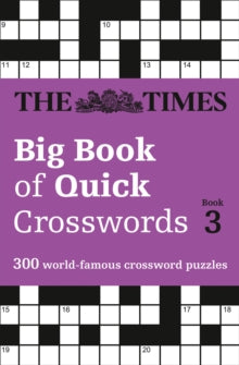 The Times Crosswords  The Times Big Book of Quick Crosswords 3: 300 world-famous crossword puzzles (The Times Crosswords) - The Times Mind Games (Paperback) 06-10-2016 