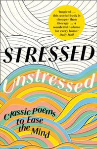 Stressed, Unstressed: Classic Poems to Ease the Mind - Jonathan Bate; Paula Byrne (Paperback) 29-12-2016 