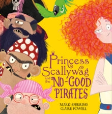 Princess Scallywag and the No-good Pirates - Mark Sperring; Claire Powell (Paperback) 10-01-2019 