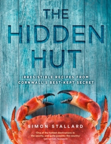 The Hidden Hut: Irresistible Recipes from Cornwall's Best-kept Secret - Simon Stallard (Hardback) 03-05-2018 