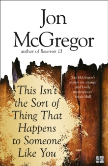 This Isn't the Sort of Thing That Happens to Someone Like You - Jon McGregor (Paperback) 09-02-2017 