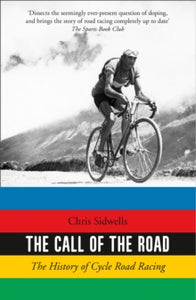 The Call of the Road: The History of Cycle Road Racing - Chris Sidwells (Paperback) 13-06-2019 