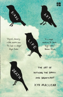 Birds Art Life Death: The Art of Noticing the Small and Significant - Kyo Maclear (Paperback) 11-01-2018 