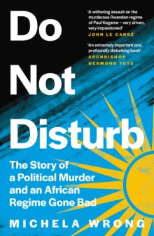 Do Not Disturb: The Story of a Political Murder and an African Regime Gone Bad - Michela Wrong (Paperback) 31-03-2022 