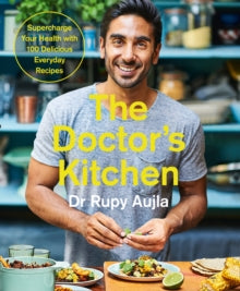The Doctor's Kitchen: Supercharge your health with 100 delicious everyday recipes - Dr Rupy Aujla (Paperback) 28-12-2017 