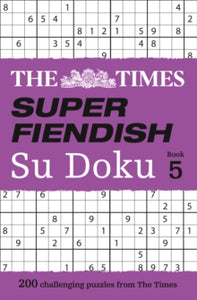 The Times Su Doku  The Times Super Fiendish Su Doku Book 5: 200 challenging puzzles from The Times (The Times Su Doku) - The Times Mind Games (Paperback) 03-05-2018 