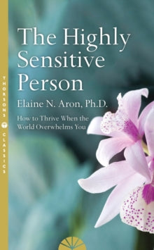 The Highly Sensitive Person: How to Survive and Thrive When The World Overwhelms You - Elaine N. Aron (Paperback) 20-04-2017 