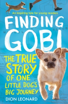 Finding Gobi (Younger Readers edition): The true story of one little dog's big journey - Dion Leonard (Paperback) 01-06-2017 