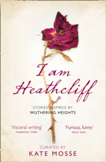 I Am Heathcliff: Stories Inspired by Wuthering Heights - Kate Mosse (Paperback) 18-04-2019 