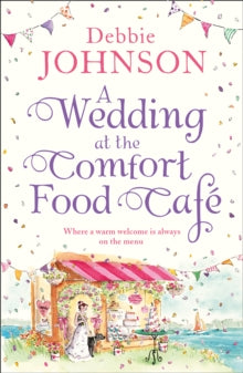 The Comfort Food Cafe Book 6 A Wedding at the Comfort Food Cafe (The Comfort Food Cafe, Book 6) - Debbie Johnson (Paperback) 21-03-2019 