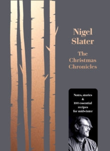 The Christmas Chronicles: Notes, stories & 100 essential recipes for midwinter - Nigel Slater (Hardback) 19-10-2017 