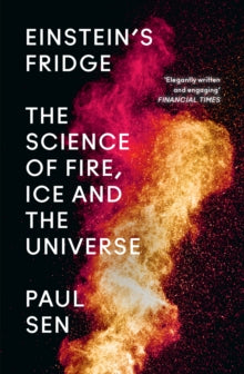 Einstein's Fridge: The Science of Fire, Ice and the Universe - Paul Sen (Paperback) 14-04-2022 