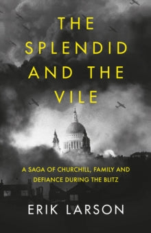 The Splendid and the Vile: A Saga of Churchill, Family and Defiance During the Blitz - Erik Larson (Hardback) 05-03-2020 