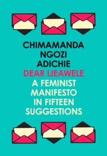 Dear Ijeawele, or a Feminist Manifesto in Fifteen Suggestions - Chimamanda Ngozi Adichie (Paperback) 08-03-2018 