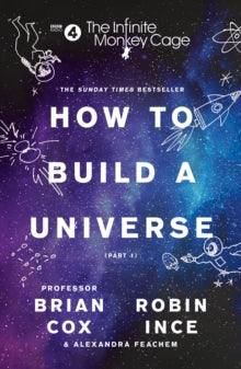 The Infinite Monkey Cage - How to Build a Universe - Prof. Brian Cox; Robin Ince; Alexandra Feachem (Paperback) 03-05-2018 
