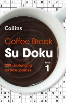 Collins Su Doku  Coffee Break Su Doku Book 1: 200 challenging Su Doku puzzles (Collins Su Doku) - Collins Puzzles (Paperback) 14-06-2018 