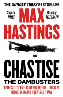 Chastise: The Dambusters - Max Hastings (Paperback) 14-05-2020 