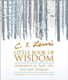 C.S. Lewis' Little Book of Wisdom: Meditations on Faith, Life, Love and Literature - Andrea Kirk Assaf; Kelly Anne Leahy (Paperback) 22-03-2018 
